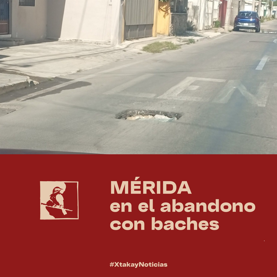 MÉRIDA, en el abandono con baches